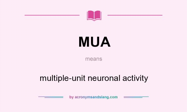What does MUA mean? It stands for multiple-unit neuronal activity