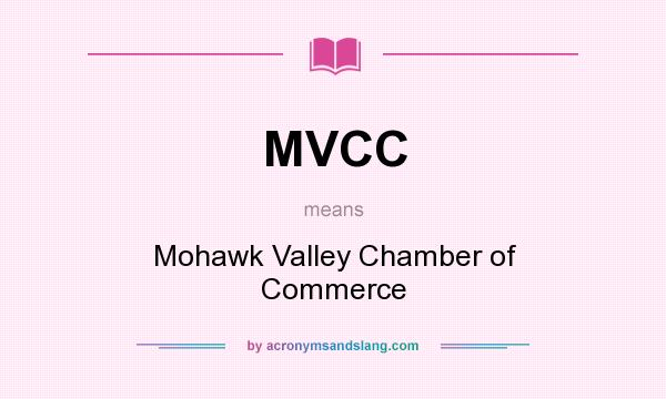 What does MVCC mean? It stands for Mohawk Valley Chamber of Commerce