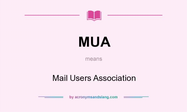 What does MUA mean? It stands for Mail Users Association