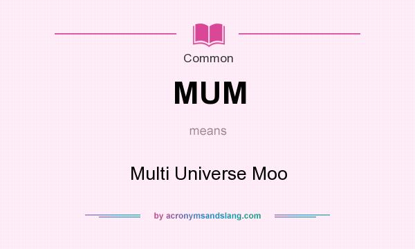 What does MUM mean? It stands for Multi Universe Moo