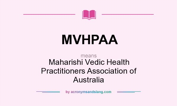 What does MVHPAA mean? It stands for Maharishi Vedic Health Practitioners Association of Australia