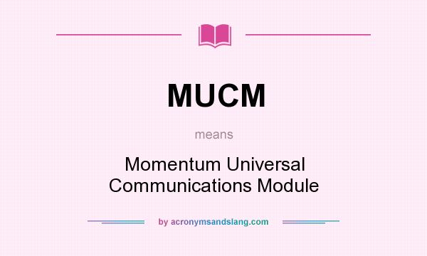 What does MUCM mean? It stands for Momentum Universal Communications Module