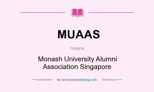 What does MUAAS mean? It stands for Monash University Alumni Association Singapore
