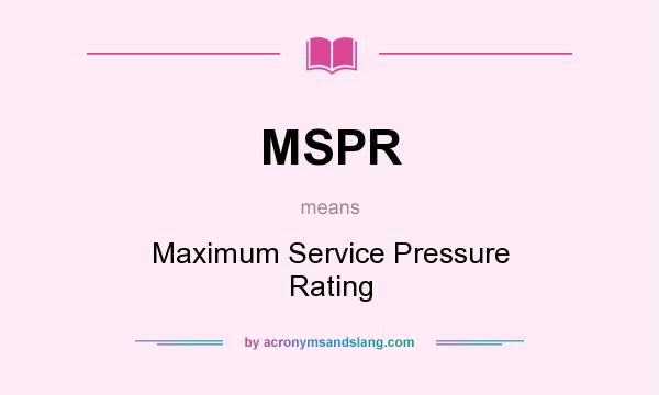 What does MSPR mean? It stands for Maximum Service Pressure Rating