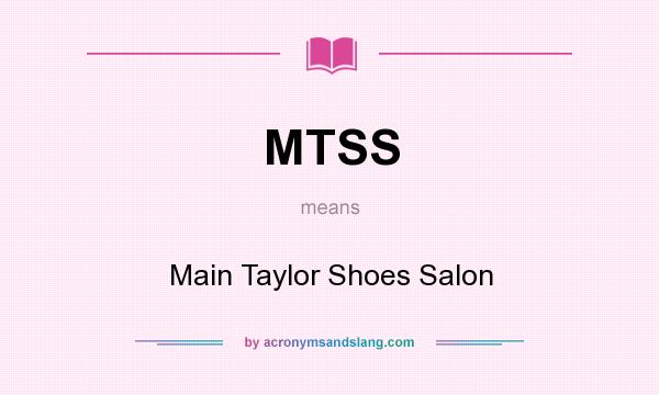 What does MTSS mean? It stands for Main Taylor Shoes Salon