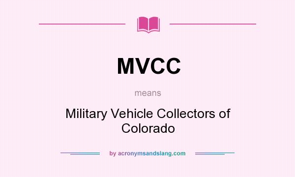 What does MVCC mean? It stands for Military Vehicle Collectors of Colorado