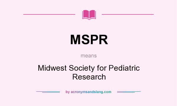 What does MSPR mean? It stands for Midwest Society for Pediatric Research