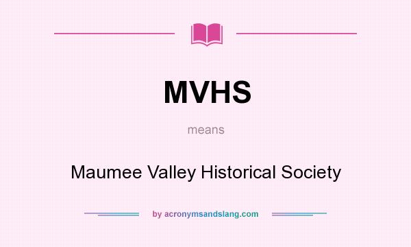 What does MVHS mean? It stands for Maumee Valley Historical Society