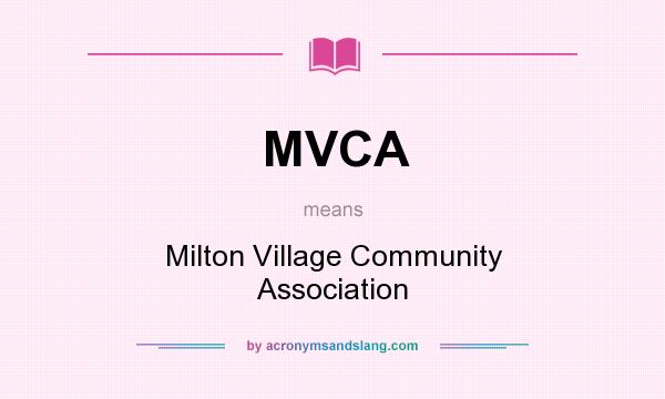 What does MVCA mean? It stands for Milton Village Community Association
