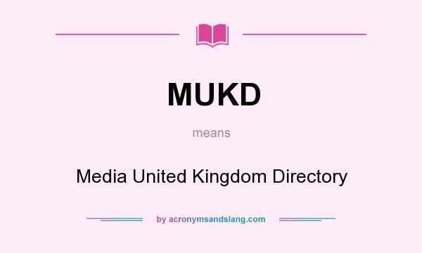 What does MUKD mean? It stands for Media United Kingdom Directory