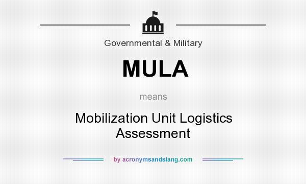 What does MULA mean? It stands for Mobilization Unit Logistics Assessment