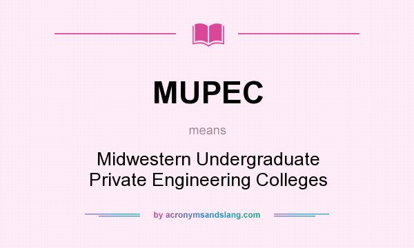 What does MUPEC mean? It stands for Midwestern Undergraduate Private Engineering Colleges