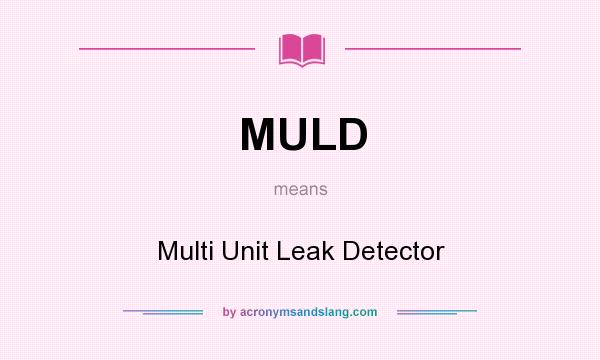 What does MULD mean? It stands for Multi Unit Leak Detector