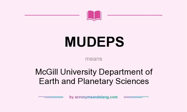 What does MUDEPS mean? It stands for McGill University Department of Earth and Planetary Sciences