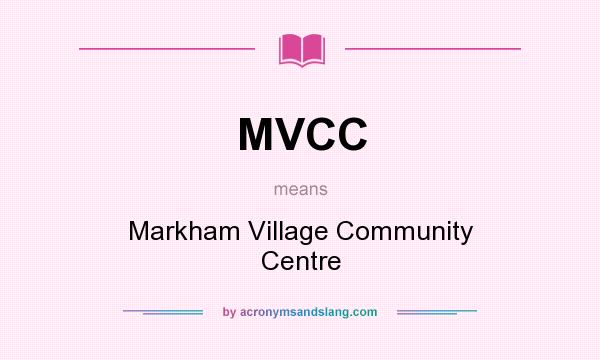 What does MVCC mean? It stands for Markham Village Community Centre