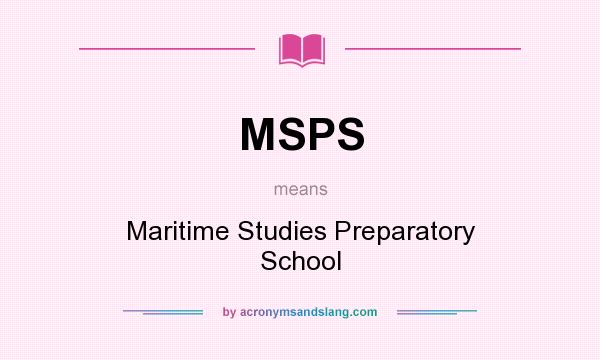 What does MSPS mean? It stands for Maritime Studies Preparatory School