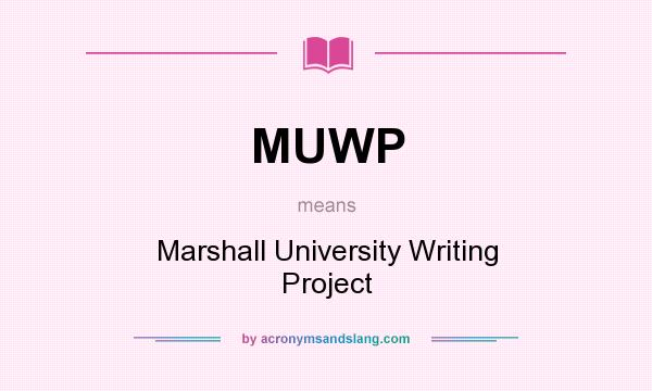What does MUWP mean? It stands for Marshall University Writing Project