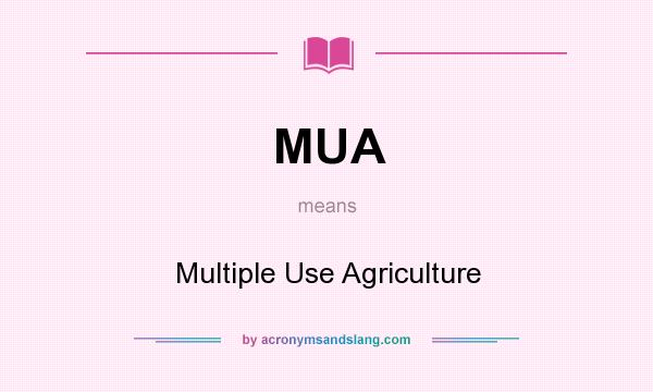 What does MUA mean? It stands for Multiple Use Agriculture