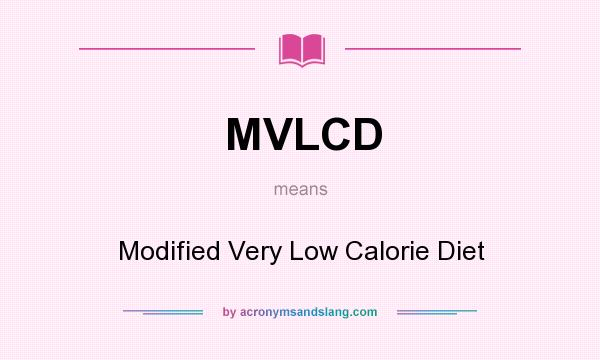 What does MVLCD mean? It stands for Modified Very Low Calorie Diet