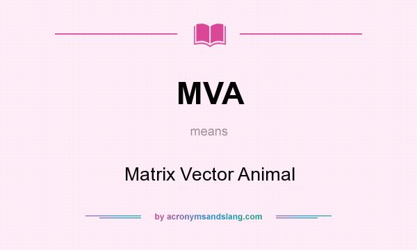 What does MVA mean? It stands for Matrix Vector Animal