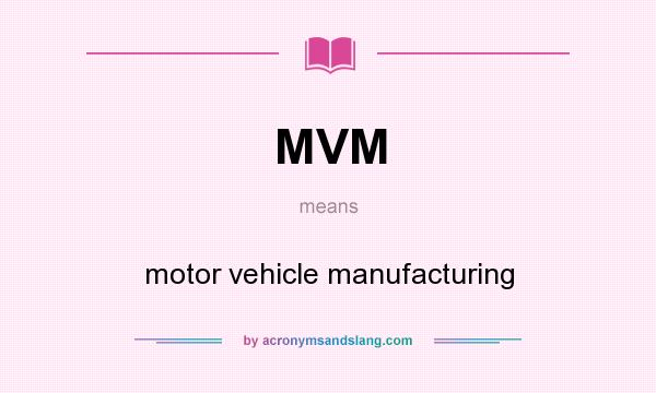 What does MVM mean? It stands for motor vehicle manufacturing