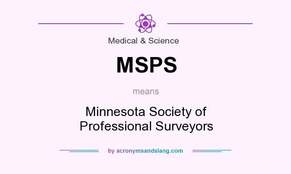 What does MSPS mean? It stands for Minnesota Society of Professional Surveyors