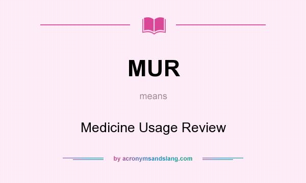 What does MUR mean? It stands for Medicine Usage Review