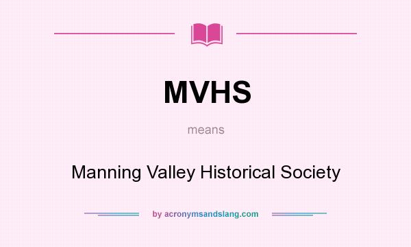 What does MVHS mean? It stands for Manning Valley Historical Society