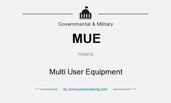 What does MUE mean? It stands for Multi User Equipment