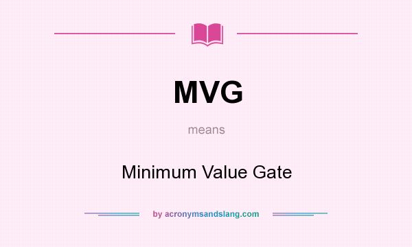 What does MVG mean? It stands for Minimum Value Gate