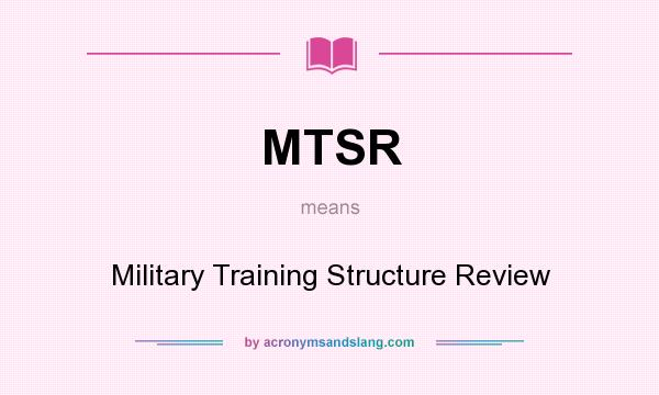 What does MTSR mean? It stands for Military Training Structure Review