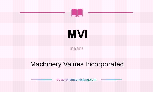 What does MVI mean? It stands for Machinery Values Incorporated