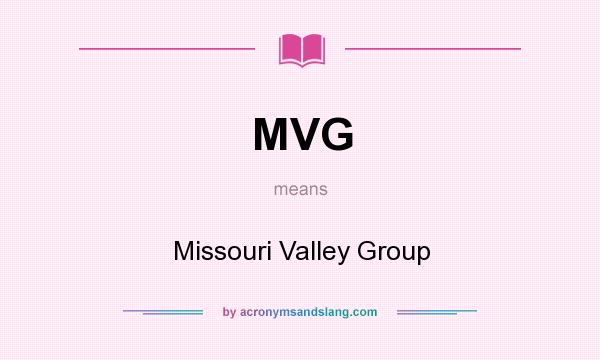 What does MVG mean? It stands for Missouri Valley Group