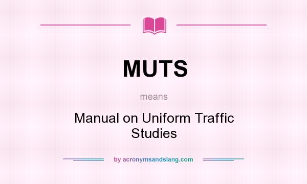 What does MUTS mean? It stands for Manual on Uniform Traffic Studies