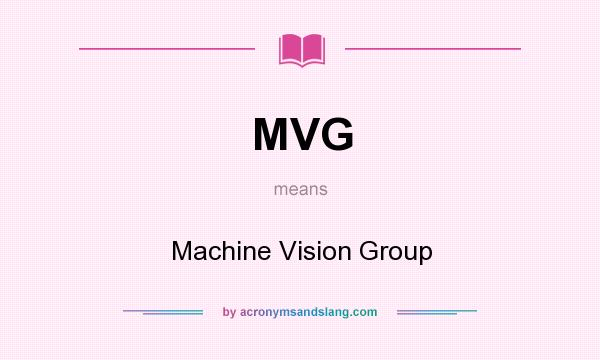 What does MVG mean? It stands for Machine Vision Group