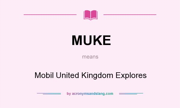 What does MUKE mean? It stands for Mobil United Kingdom Explores