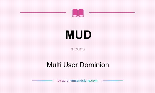 What does MUD mean? It stands for Multi User Dominion