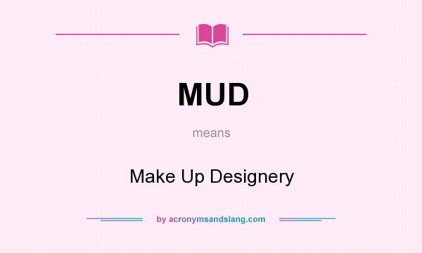 What does MUD mean? It stands for Make Up Designery