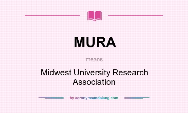 What does MURA mean? It stands for Midwest University Research Association
