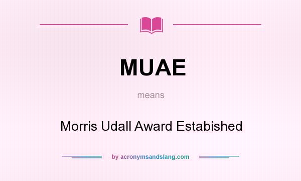 What does MUAE mean? It stands for Morris Udall Award Estabished