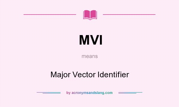 What does MVI mean? It stands for Major Vector Identifier