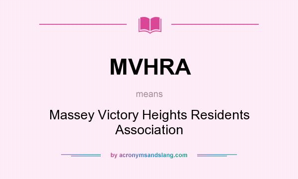 What does MVHRA mean? It stands for Massey Victory Heights Residents Association