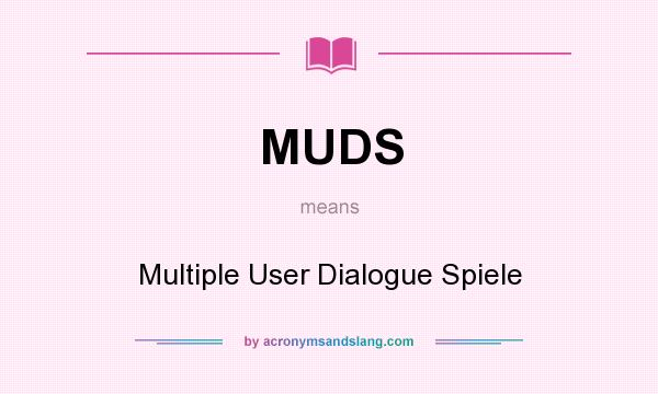 What does MUDS mean? It stands for Multiple User Dialogue Spiele