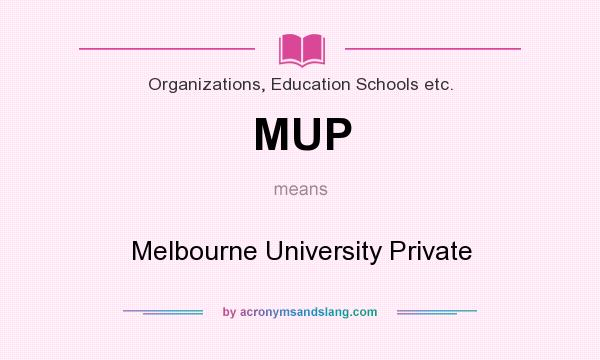 What does MUP mean? It stands for Melbourne University Private