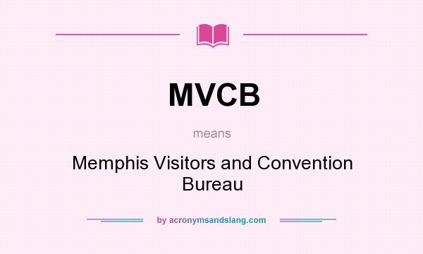 What does MVCB mean? It stands for Memphis Visitors and Convention Bureau