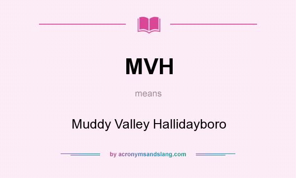What does MVH mean? It stands for Muddy Valley Hallidayboro