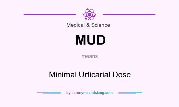What does MUD mean? It stands for Minimal Urticarial Dose