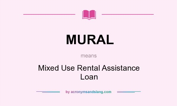 What does MURAL mean? It stands for Mixed Use Rental Assistance Loan