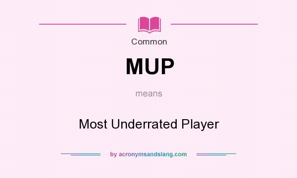 What does MUP mean? It stands for Most Underrated Player