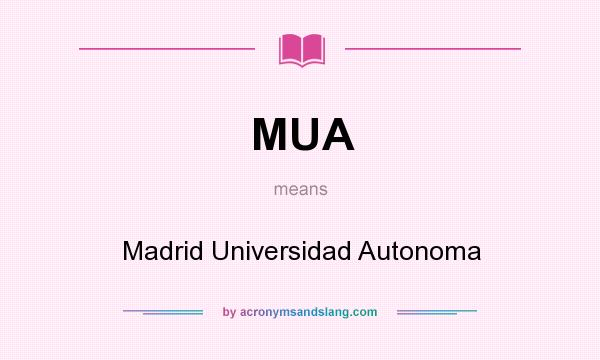 What does MUA mean? It stands for Madrid Universidad Autonoma